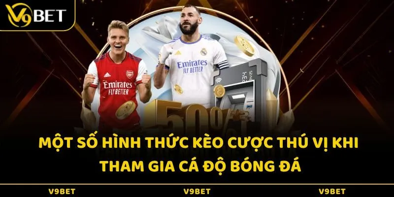 Một số hình thức kèo cược thú vị khi cá độ bóng đá