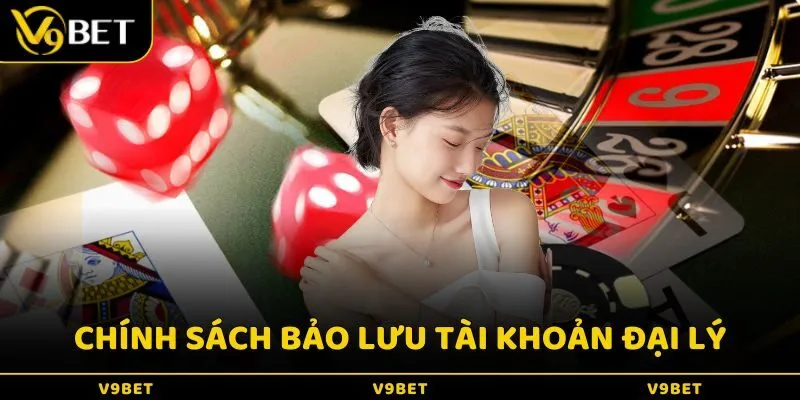 Chính sách bảo lưu tài khoản đại lý