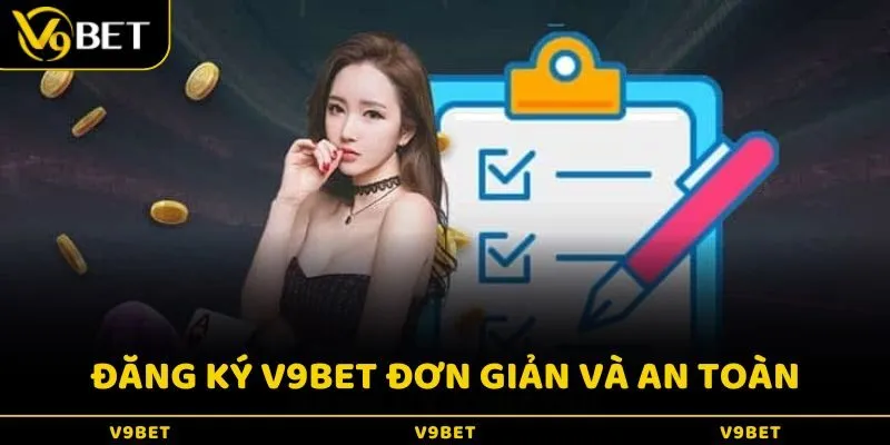 Đăng ký v9Bet cực kỳ đơn giản và bảo mật thông tin cao cho người chơi