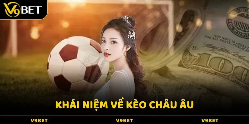 Kèo châu Âu là hình thức cược được sử dụng rộng rãi trong các trận bóng đá