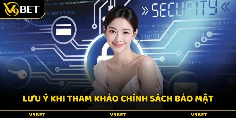Lưu ý khi tham khảo chính sách bảo mật V9BET