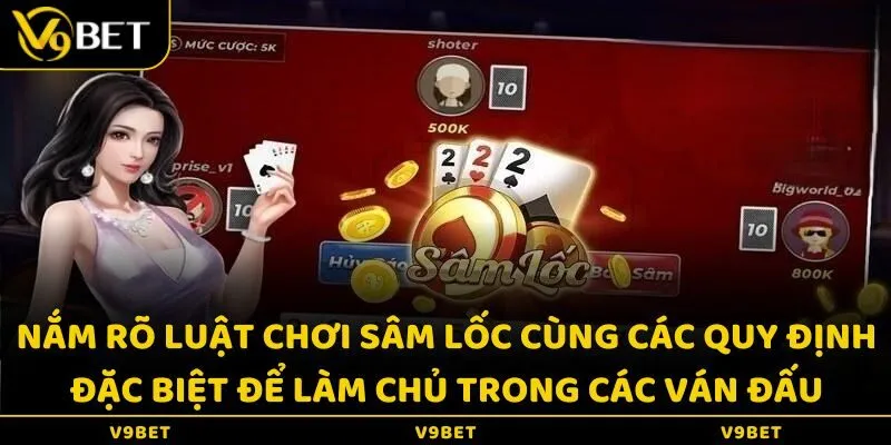 Nắm rõ luật chơi Sâm lốc cùng các quy định đặc biệt để làm chủ trong các ván đấu