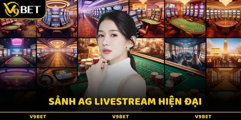 Sảnh AG đều được trang bị hệ thống livestream hiện đại đã mắt