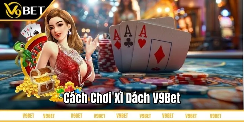 Cách chơi xì dách V9Bet